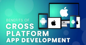 Benefits of Cross-platform App Development