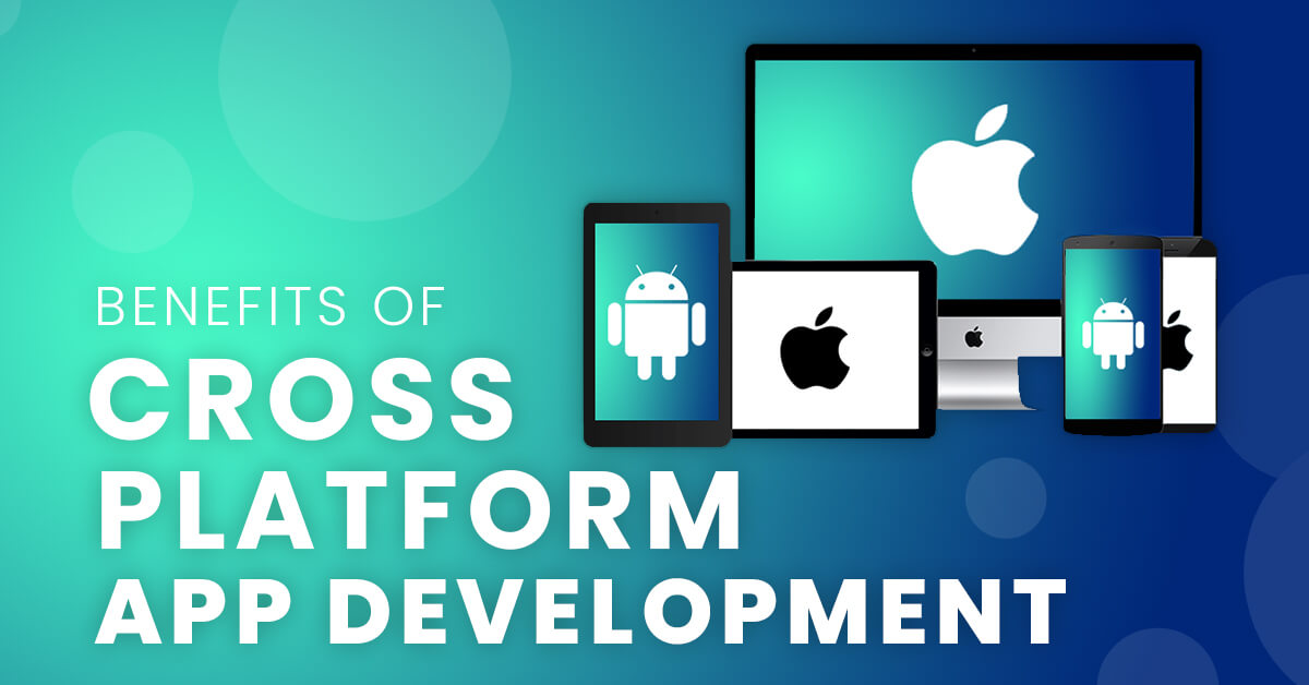 Benefits of Cross-platform App Development