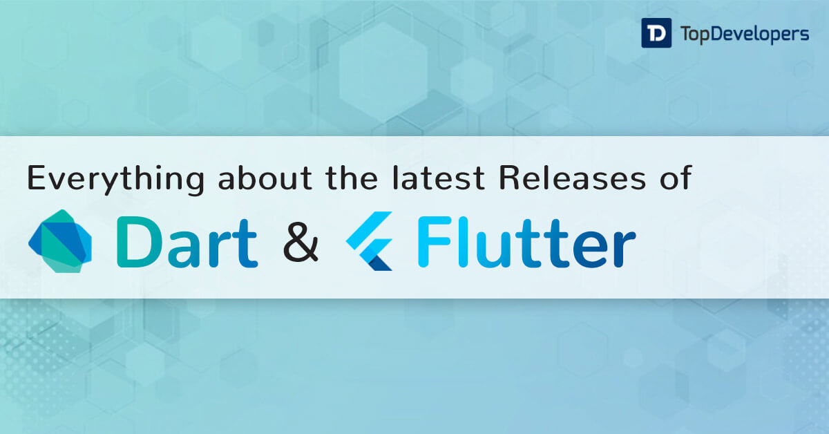 Dart & Flutter Everything you need to know about the latest Release
