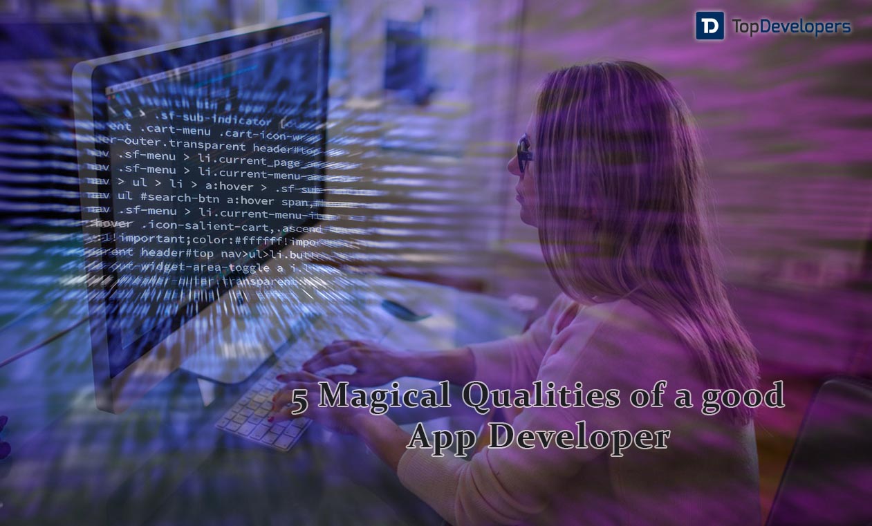 5 magical qualities of a good App Developer! TopDevelopers.co