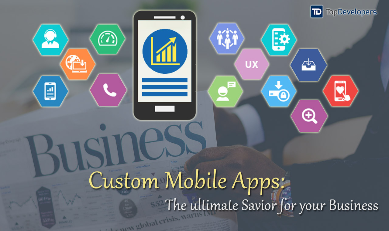 Custom Mobile Apps: The ultimate Savior for your Business