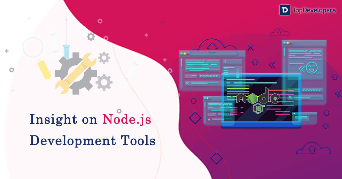 Detailed insight on Nodejs development tools for Robust Application