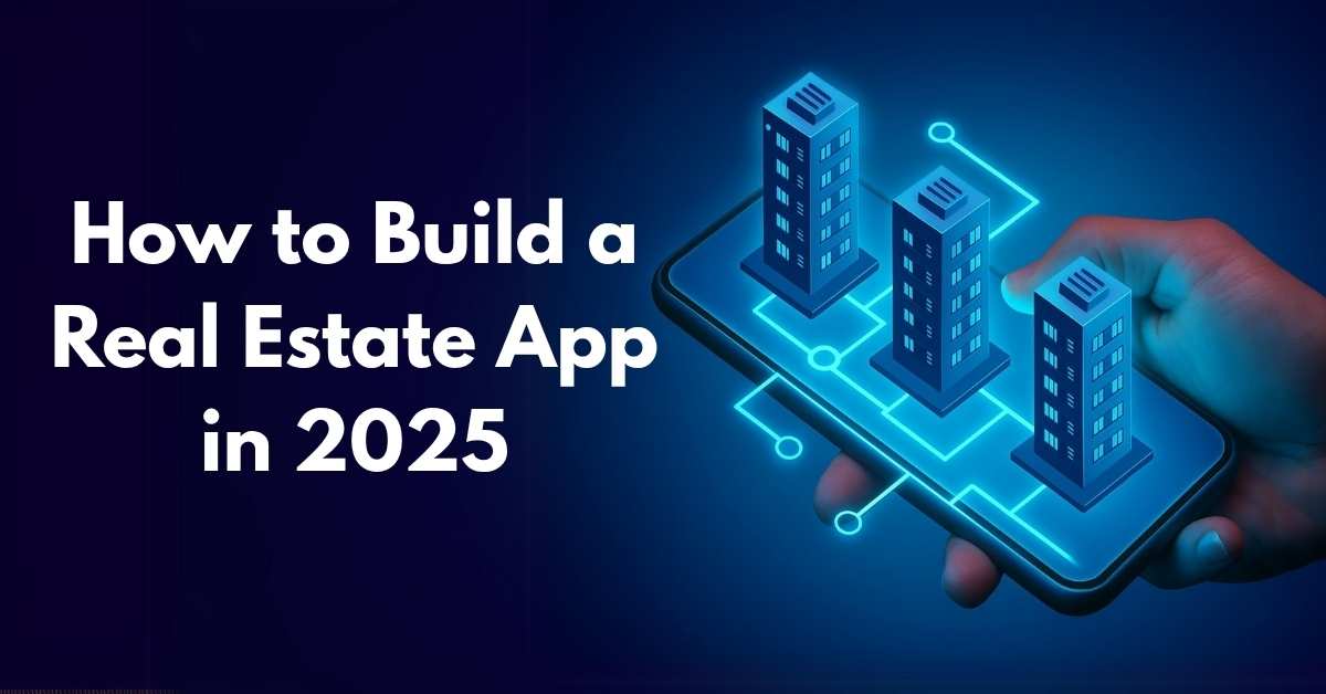How to Build a Real Estate App in 2025