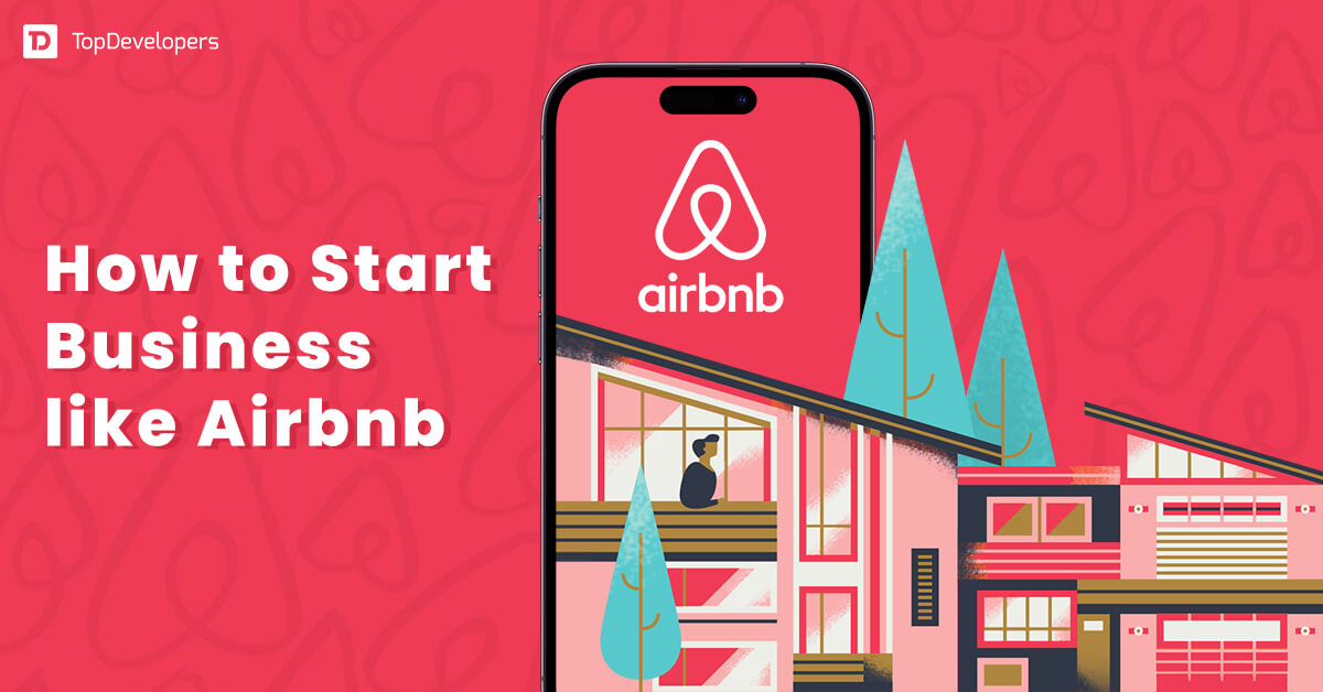 How to Start a Business like Airbnb TopDevelopers.co