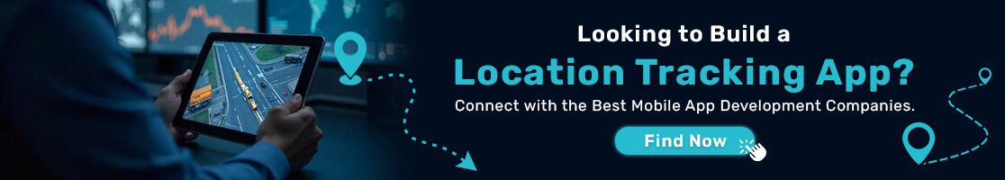 Looking to Build a Location Tracking App- Connect with the Best Mobile App Development Companies