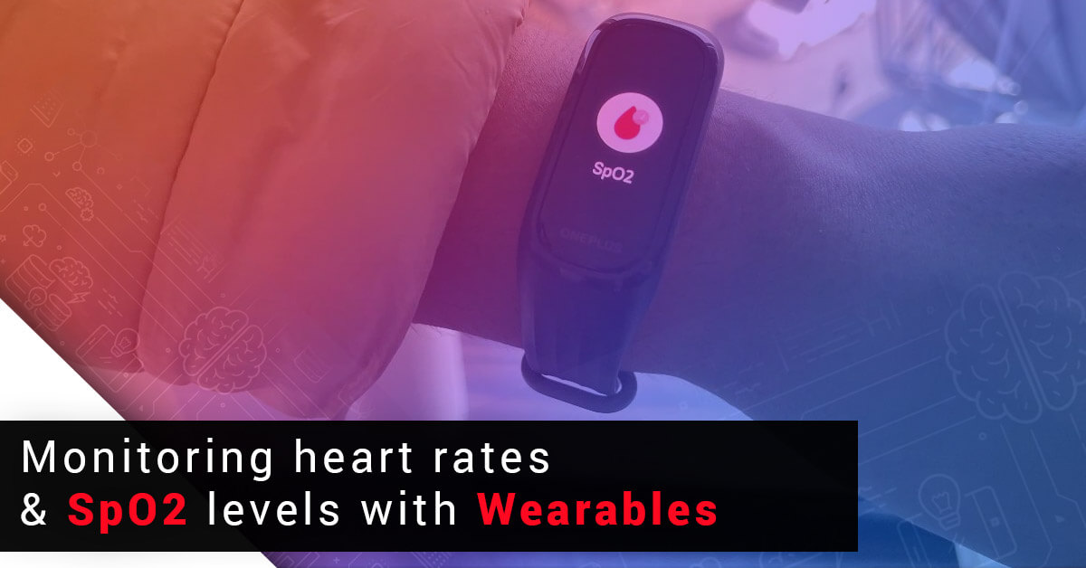 Monitoring heart rates and SPo2SpO2 levels with Wearables
