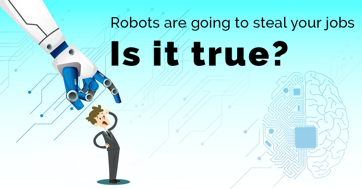 Robots are going to steal your jobs- Is it true