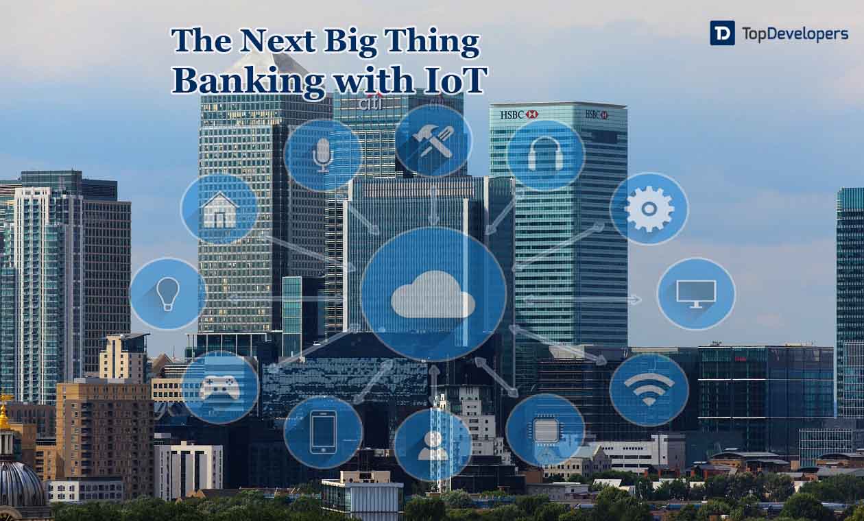 Next Big Thing In Banking Fueled With IoT
