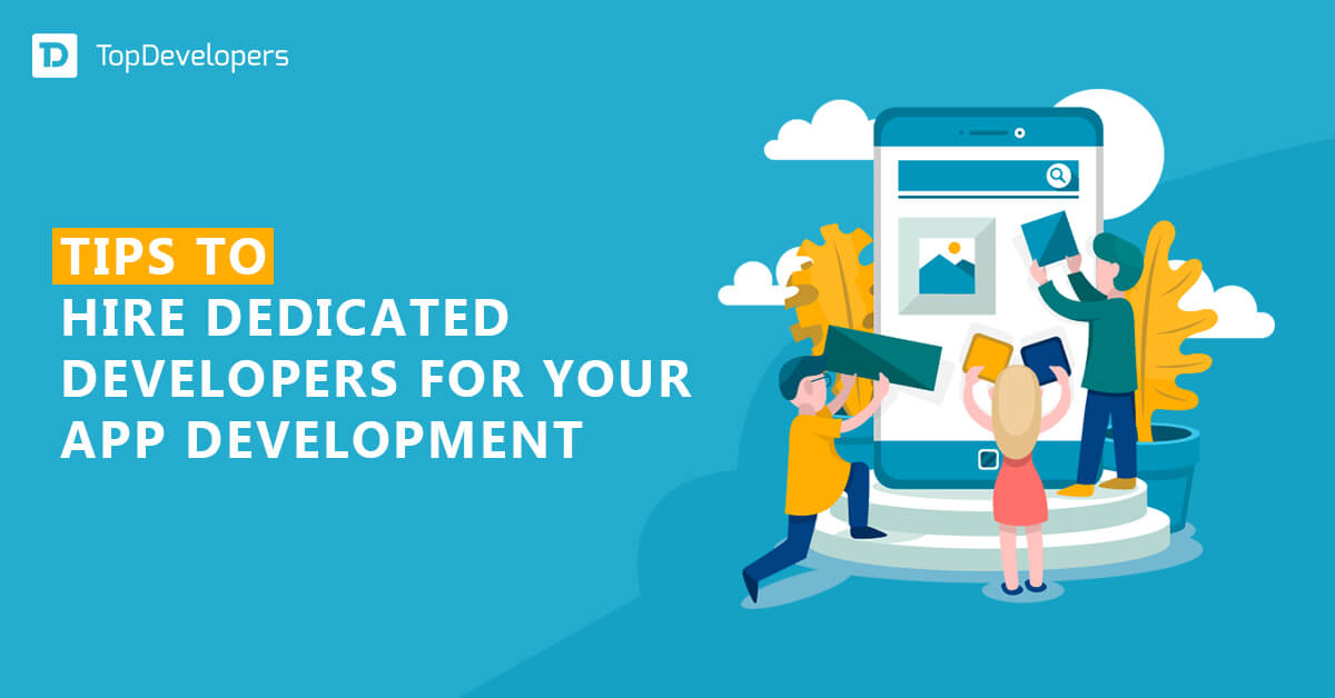 Tips to Hire Dedicated Developers for Your App Development