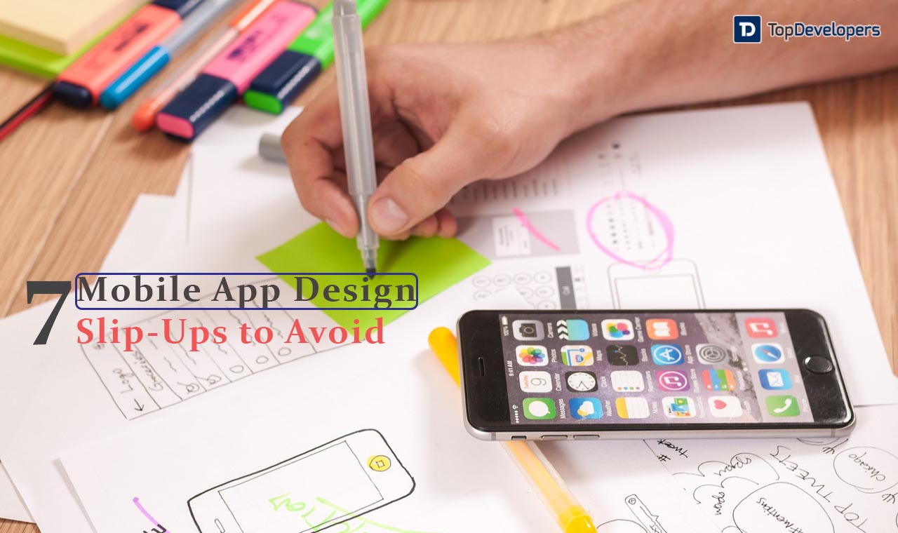 Top 7 Mobile App Design Slip-Ups That You Should Avoid