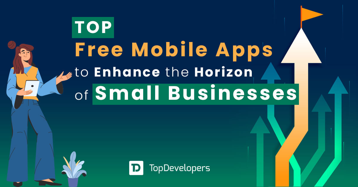 Top Free Mobiles Apps to Enhance the Horizon of Small Businesses