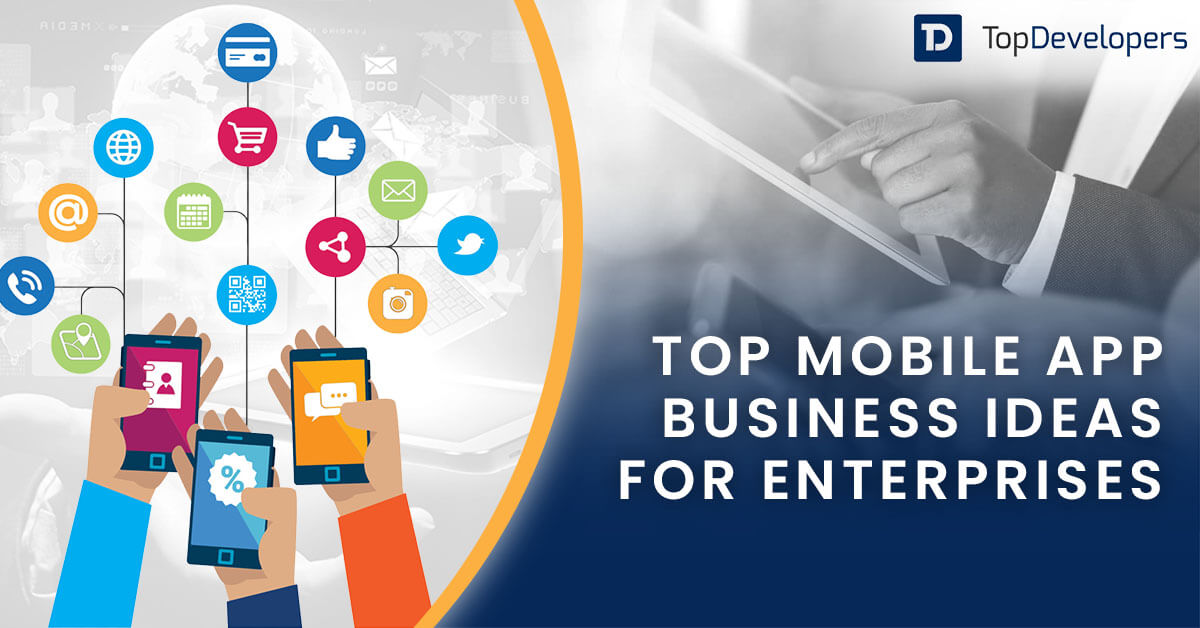 Top Mobile App Business Ideas that would work for enterprises