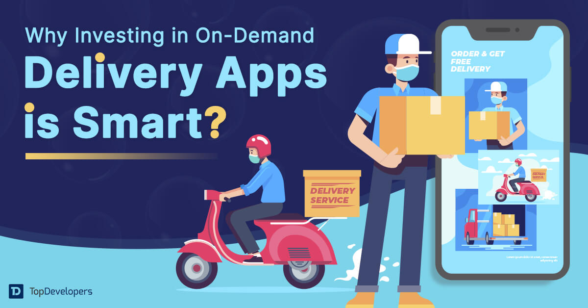 Why Investing in On-Demand Delivery Apps is Smart