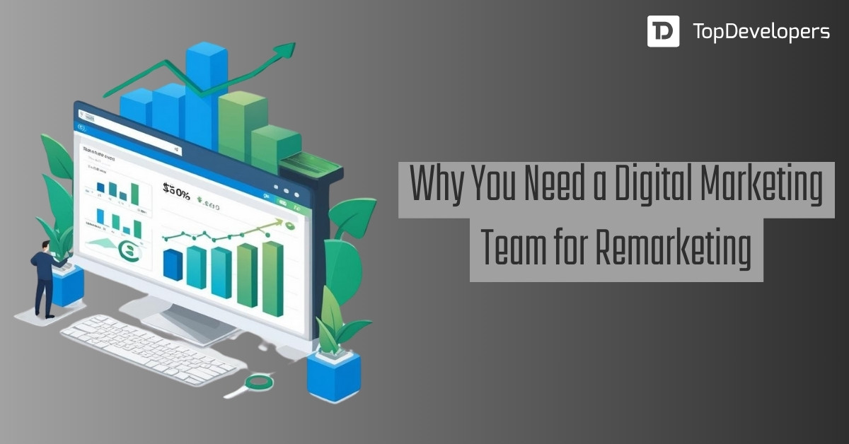 Why You Need a Digital Marketing Team for Remarketing