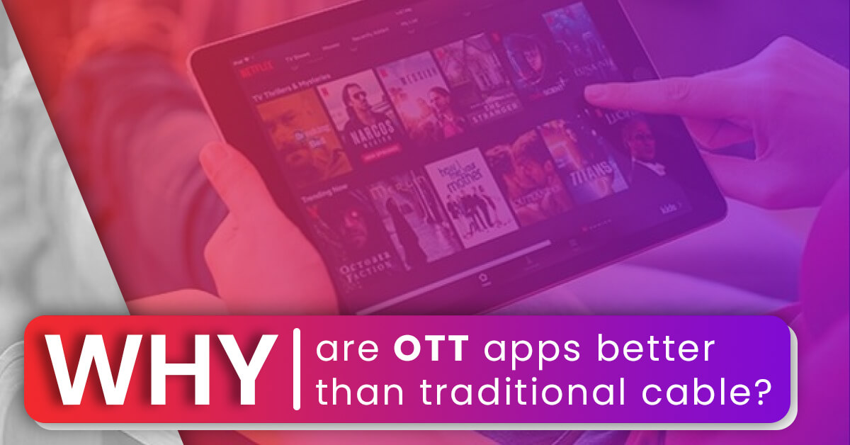 Why are OTT apps better than traditional cable