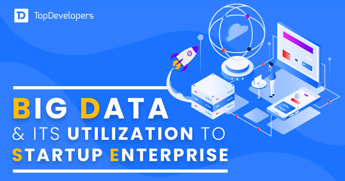 Big data and its utilization to startup enterprise