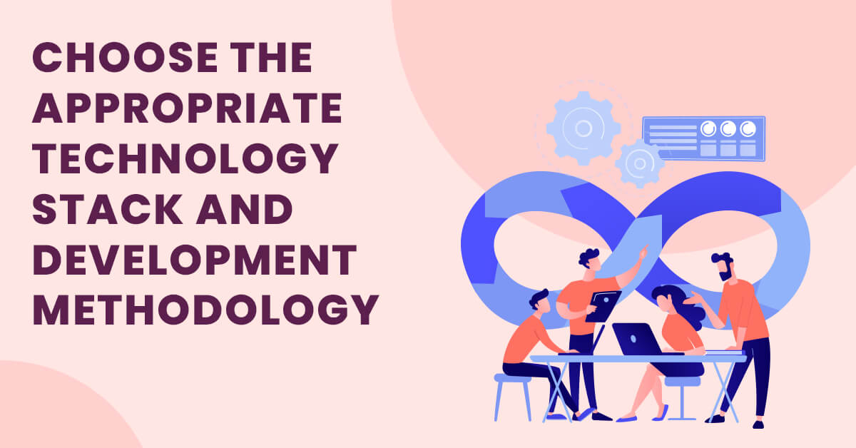 Choose the Appropriate Technology Stack and Development Methodology