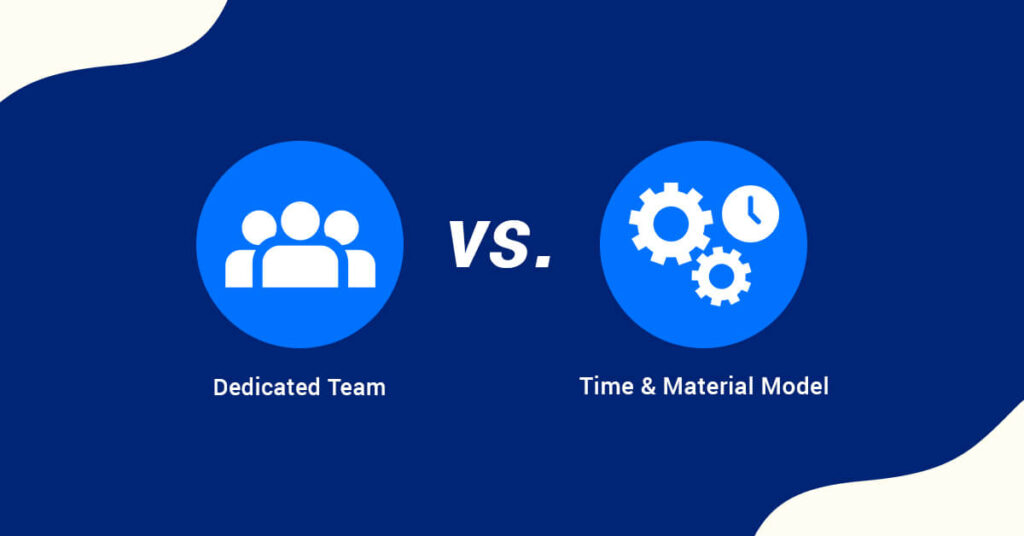 Dedicated Team vs. Time and Material Model