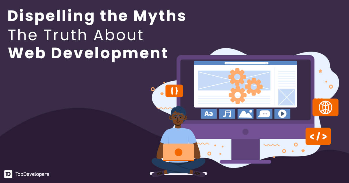 Dispelling the Myths The Truth About Web Development