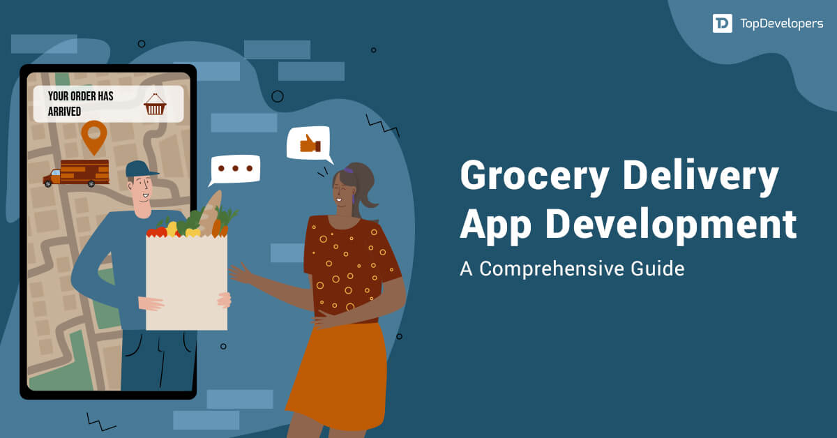 Grocery Delivery App Development - A Comprehensive Guide