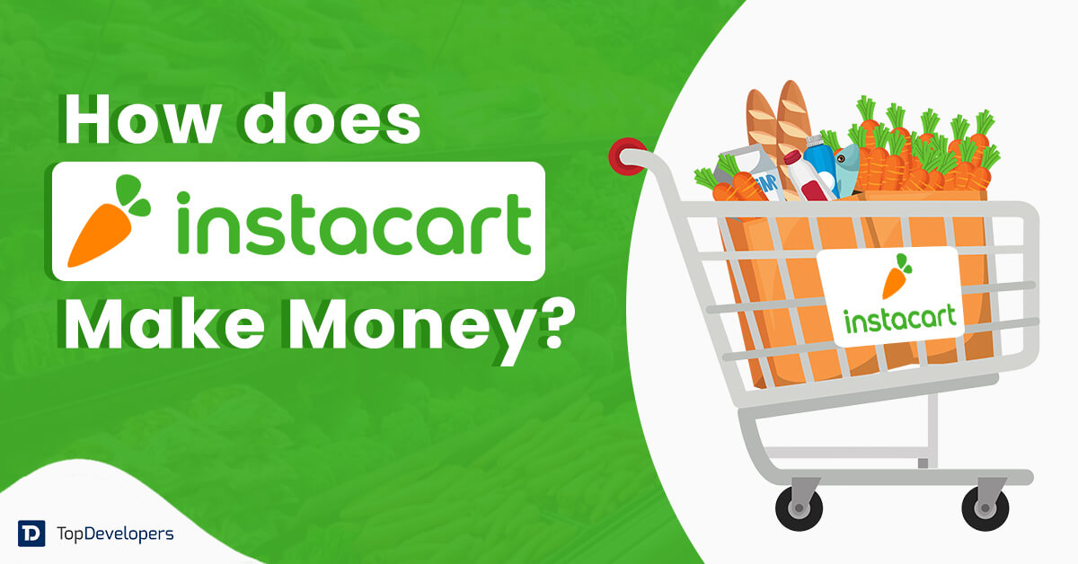 How does Instacart Business Model Bring Revenue? TopDevelopers.co