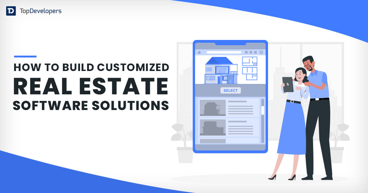 How To Build Customized Real Estate Software Solutions