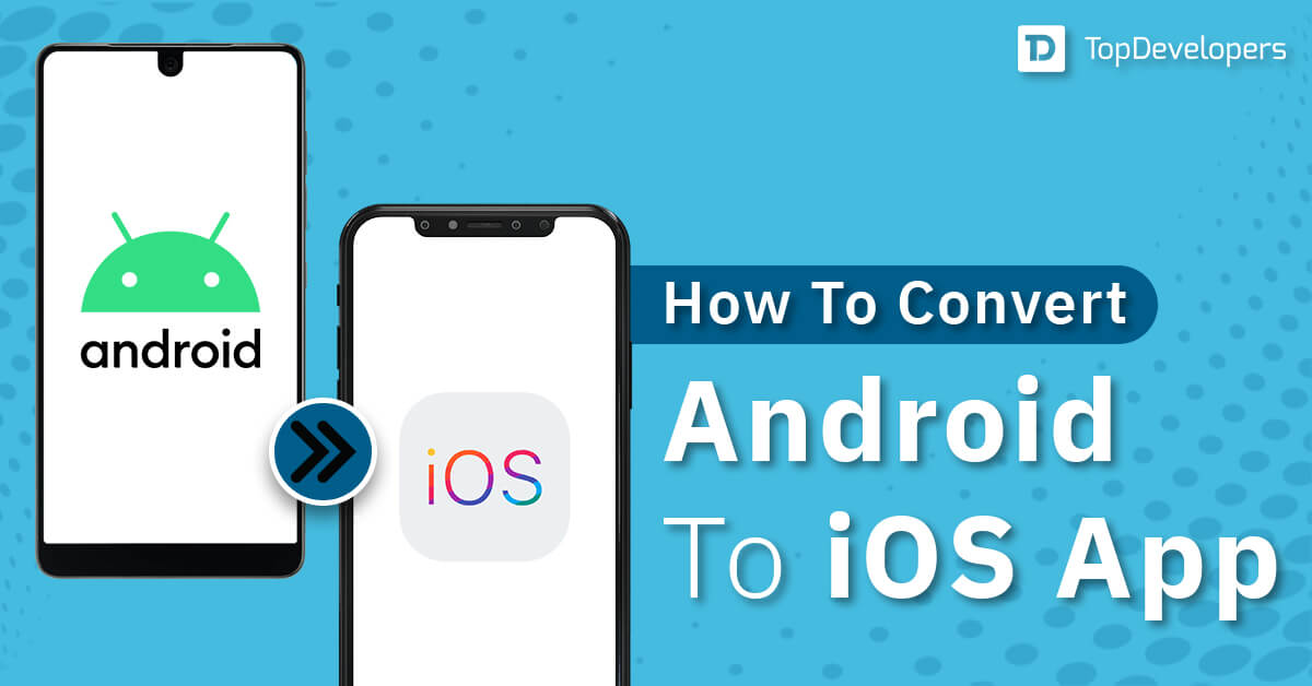 How To Convert Android To iOS App?