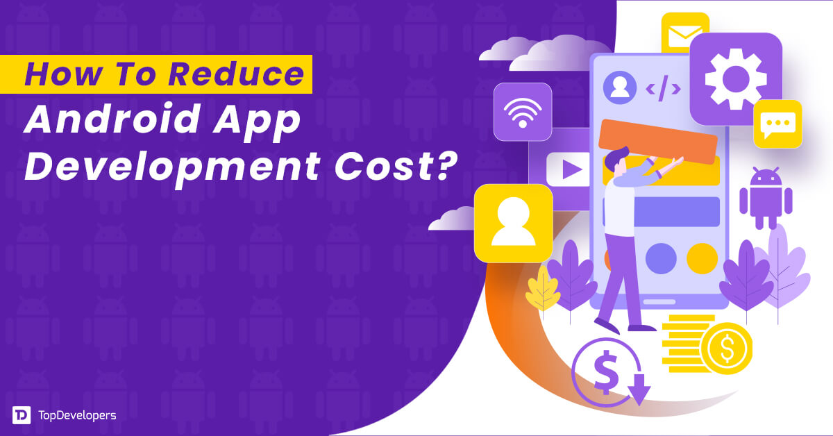 How To Reduce Android App Development Cost