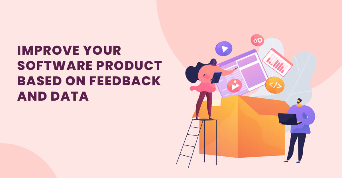 Improve your Software Product based on Feedback and Data