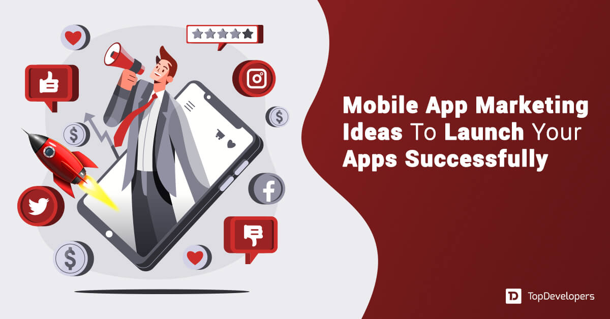 Mobile App Marketing Ideas To Launch Your Apps Successfully