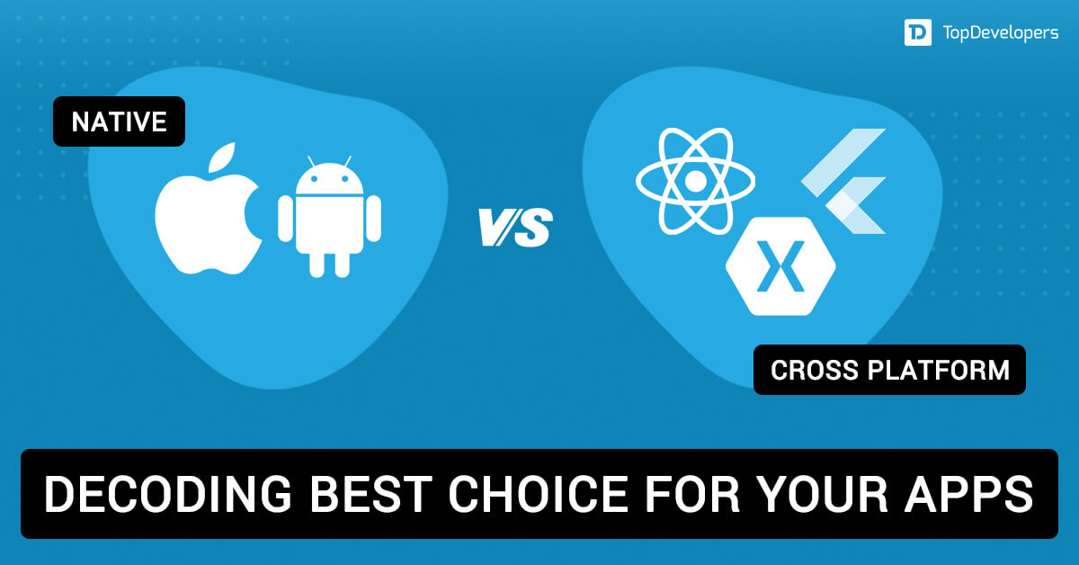Native vs. Cross Platform Decoding Best Choice for Your Apps