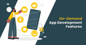 On-Demand App Development Features