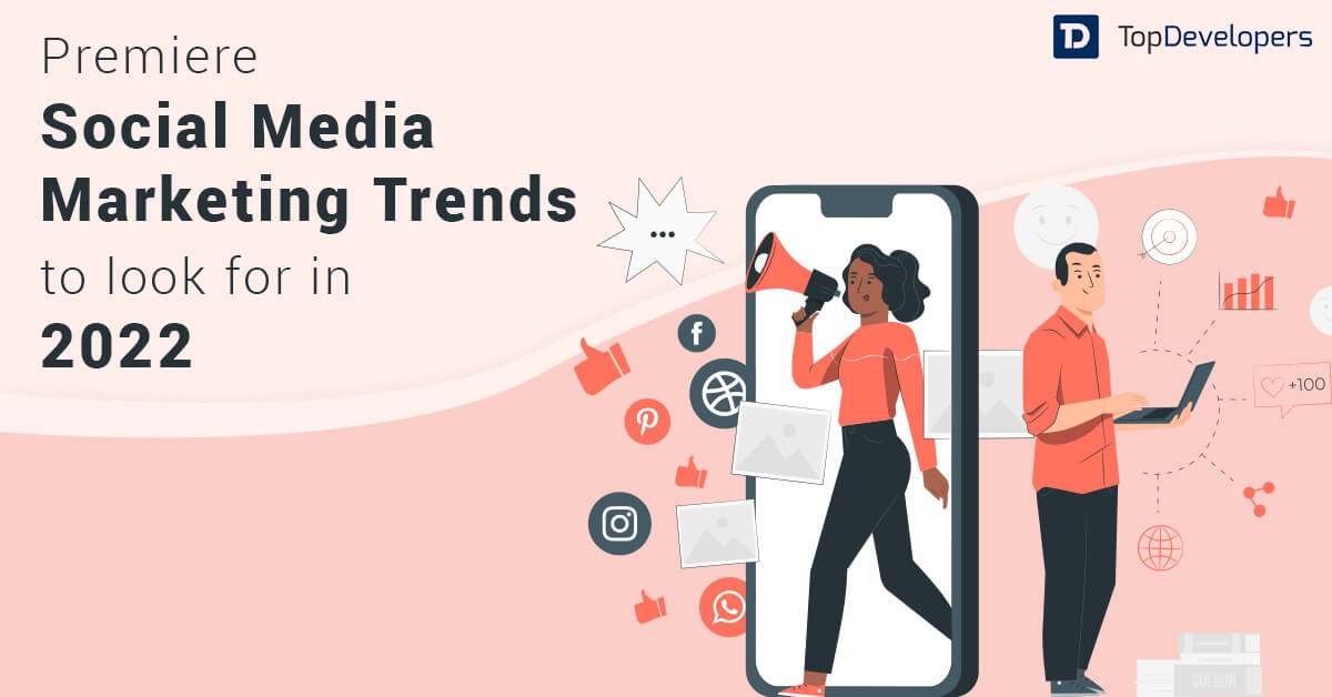 Premiere Social Media Marketing Trends to look forward in 2022