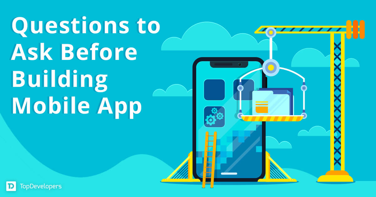Questions to Ask Before Building Mobile App
