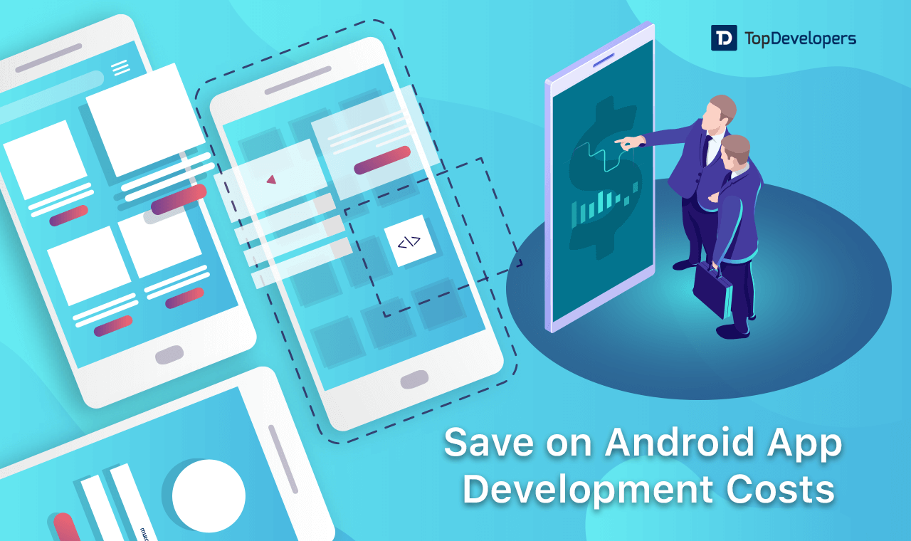 5 Strategies to save on Android App Development costs - TopDevelopers.co