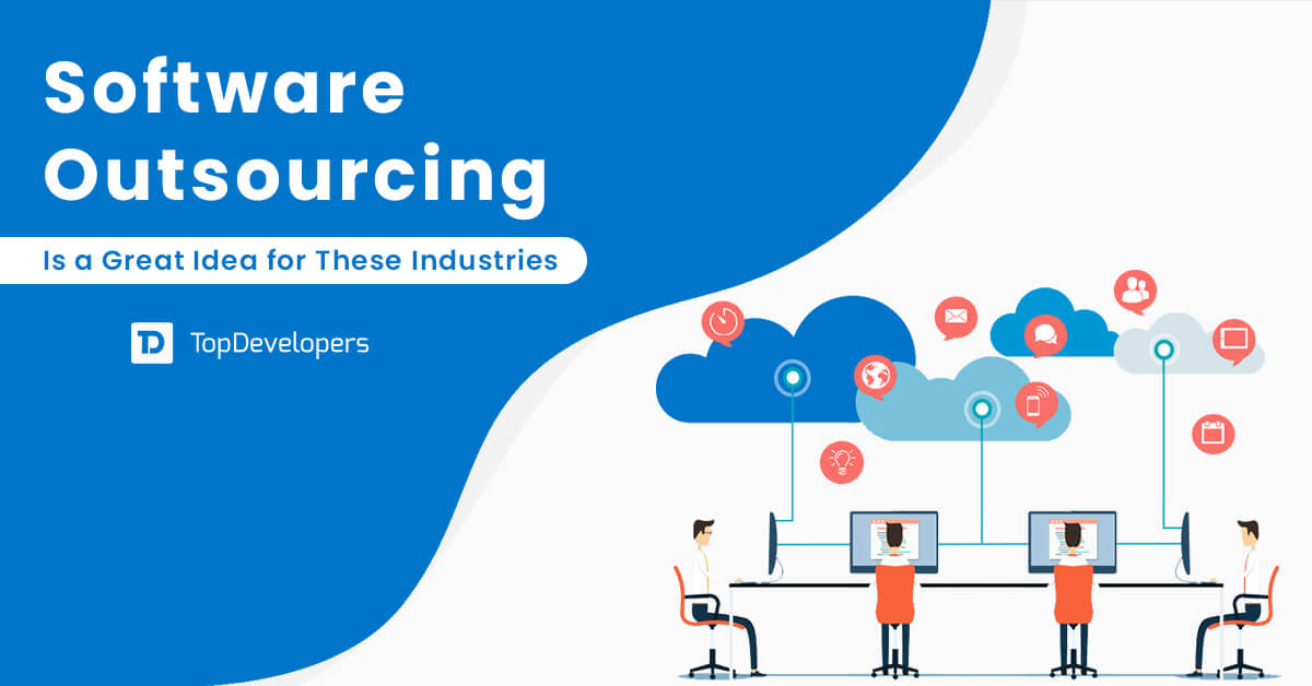 Software Outsourcing Is a Great Idea for These Industries