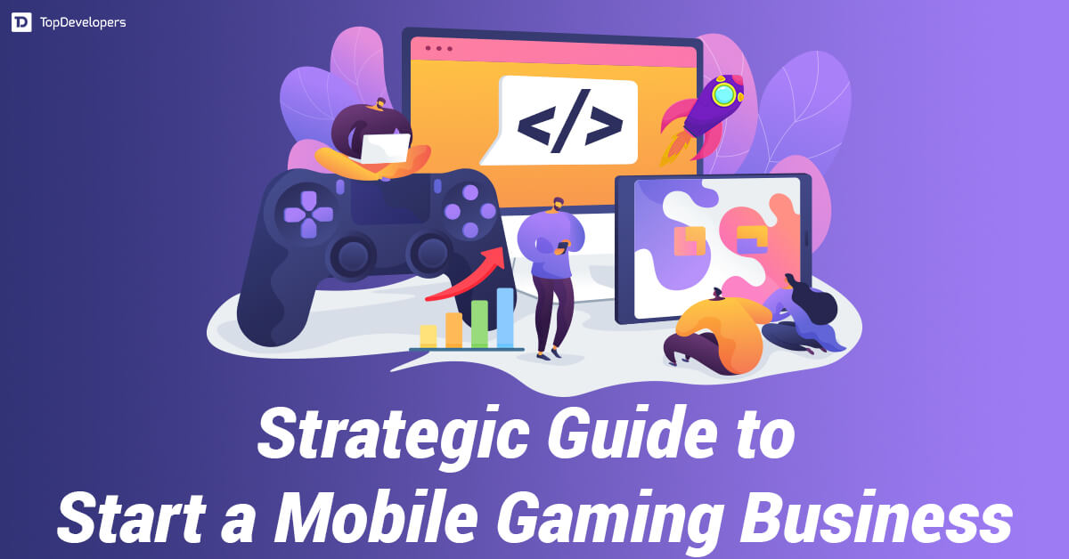 Strategic Guide to Start a Mobile Gaming Business