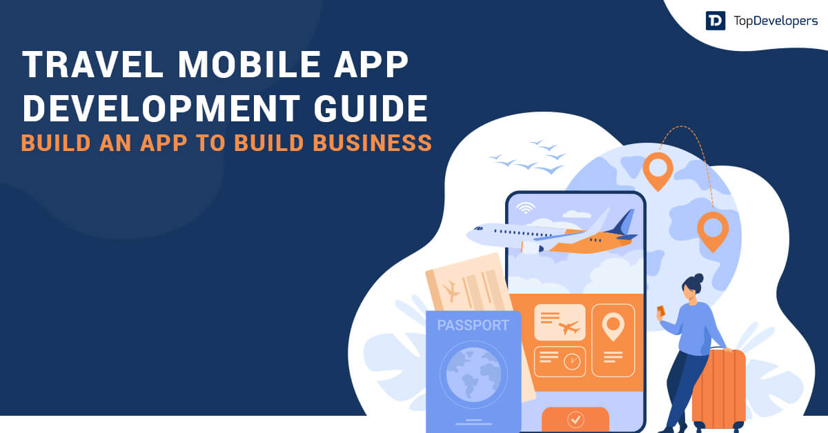 Travel Mobile App Development Guide Build an App to Build Business