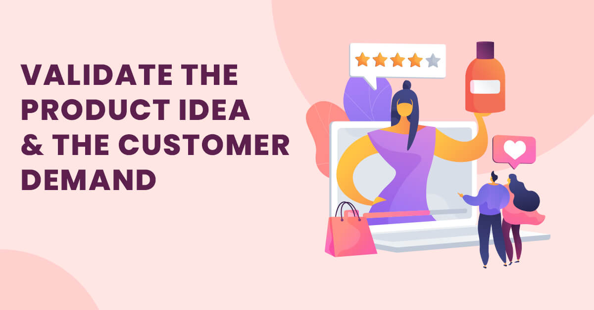 Validate the Product Idea and the Customer Demand