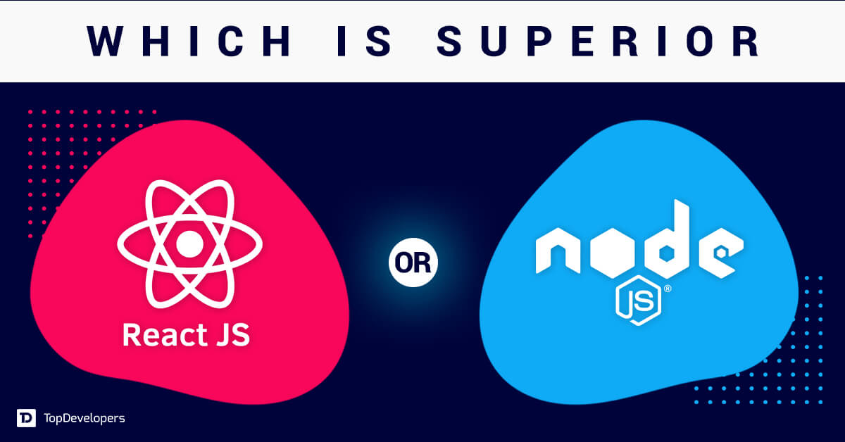 Which is Better React.JS or Node.JS