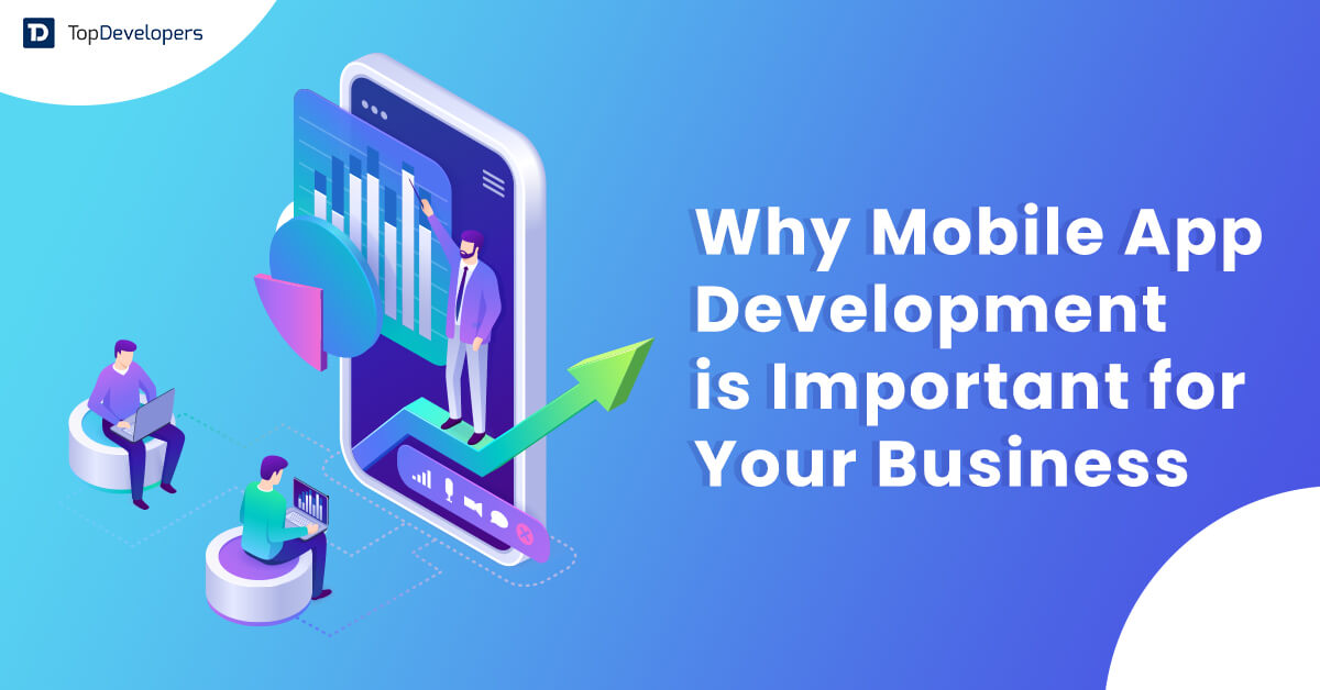 Why Mobile App Development is Important for Your Business