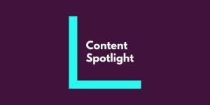 Content Spotlight